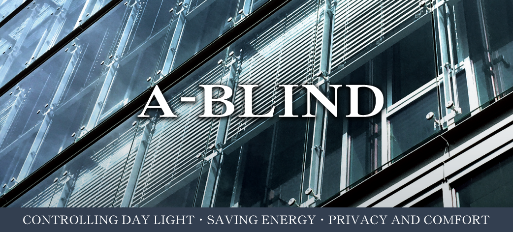 A-BLIND CONTROLLING DAY LIGHT・SAVING ENERGY・PRIVACY AND COMFORT