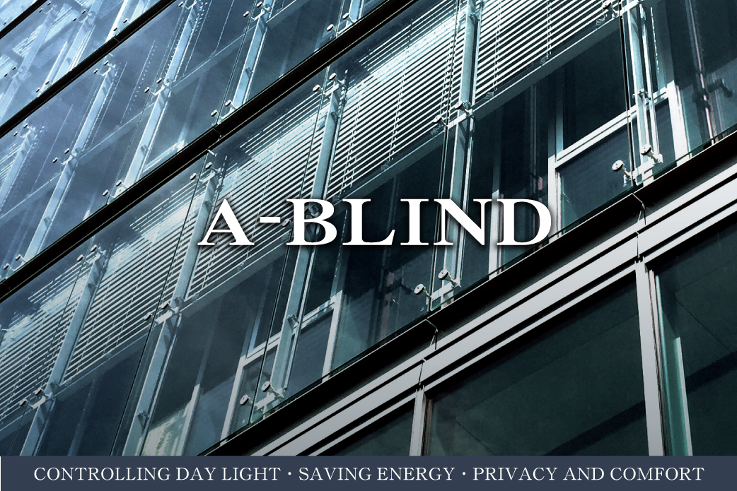 A-BLIND CONTROLLING DAY LIGHT・SAVING ENERGY・PRIVACY AND COMFORT